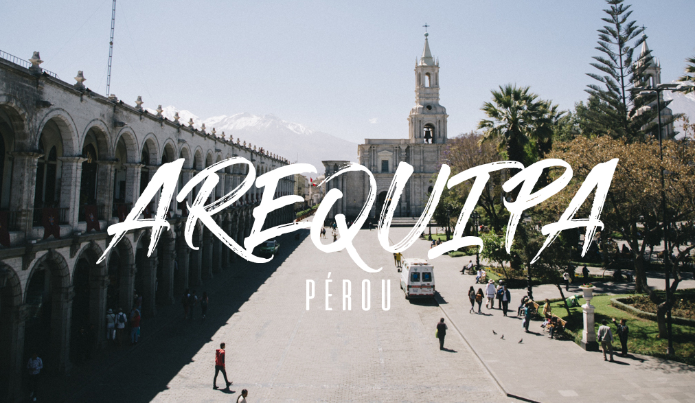 Arequipa lieux incontournable