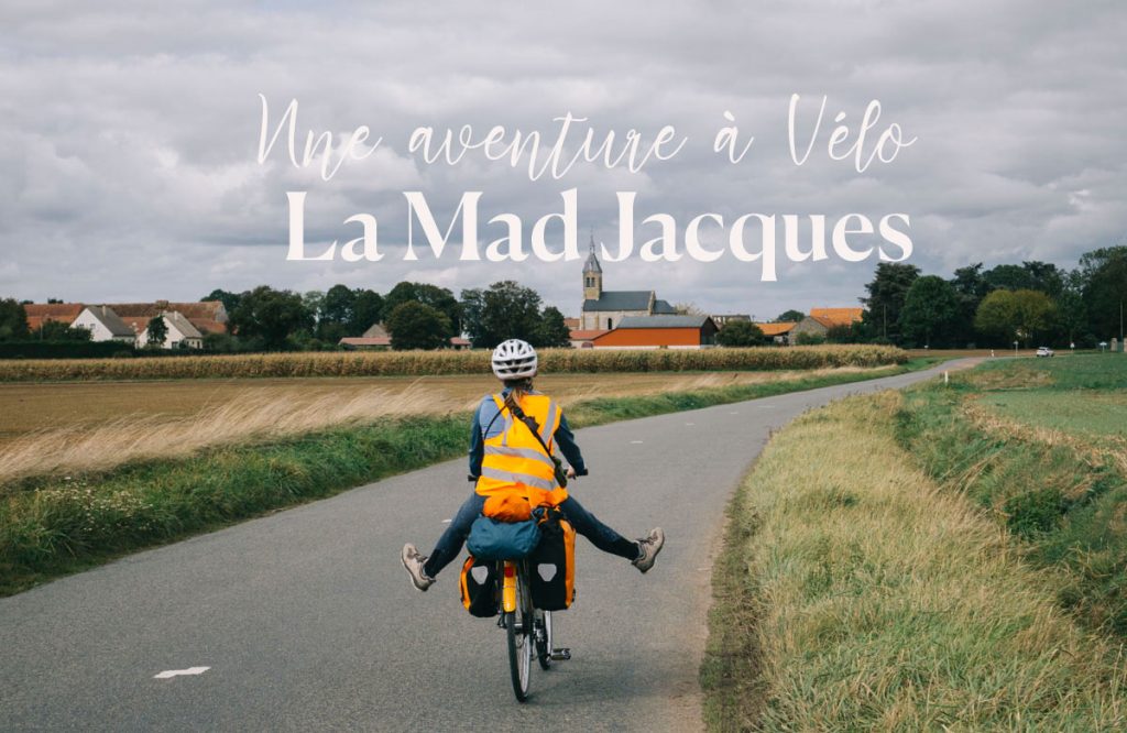 vivre une aventure à vélo : La Madjacques