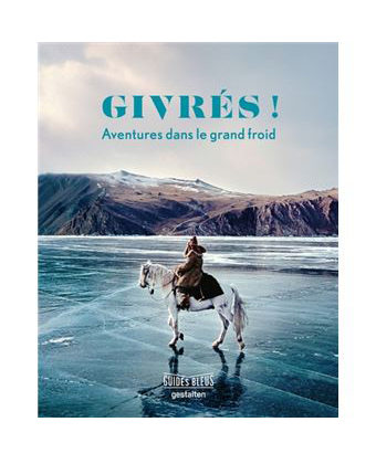 Guide Bleu Givrés Aventures dans le grand froid