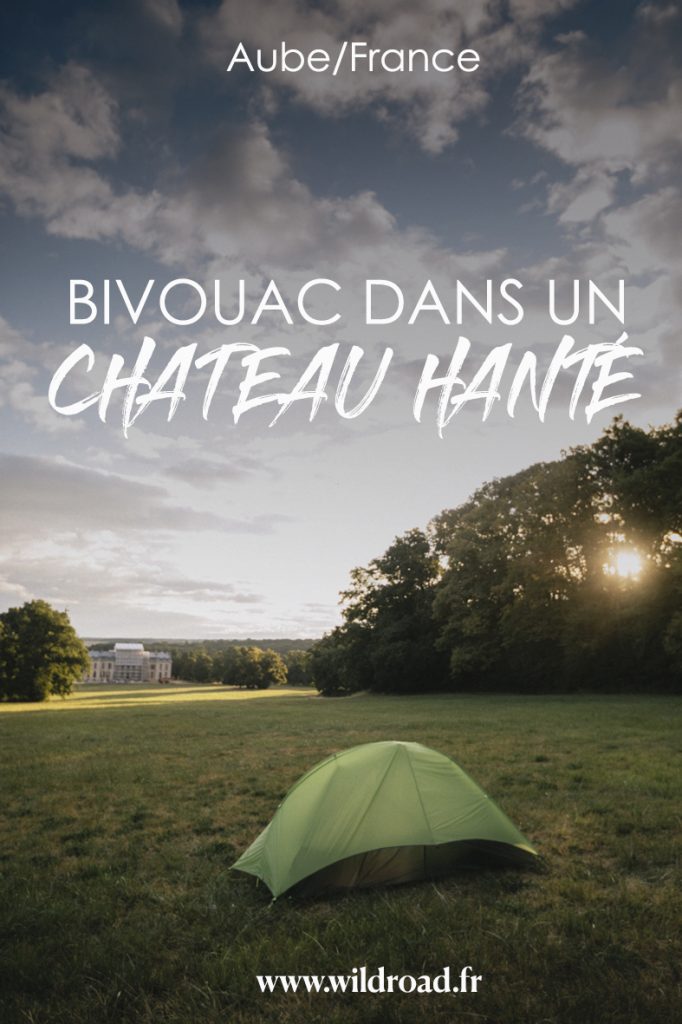 Bivouac dans un châteaux hanté pour te faire peur avec tes amis dans l'Aube. crédit photo : Clara Ferrand - blog Wildroad #aube #troyes #bivouac #campingsauvage #chateauxdevaux #france #weekend