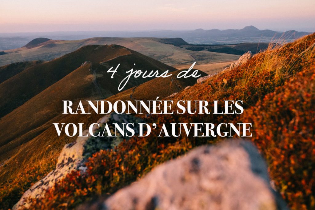 Randonner 4 jours sur les volcans d'Auvergne. crédit photo : Clara Ferrand - blog Wildroad