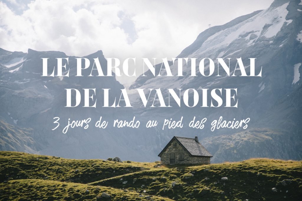 3 jours de randonnée dans le parc national de la Vanoise. crédit photo : Clara Ferrand - blog Wildroad
