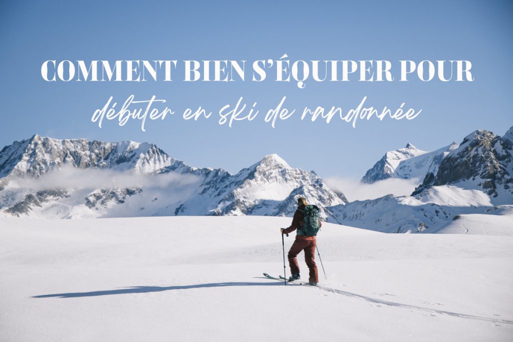 Comment bien s'équiper pour débuter en ski de randonnée : mes conseils pour faire les meilleurs choix. crédit photo : Clara Ferrand - blog Wildroad