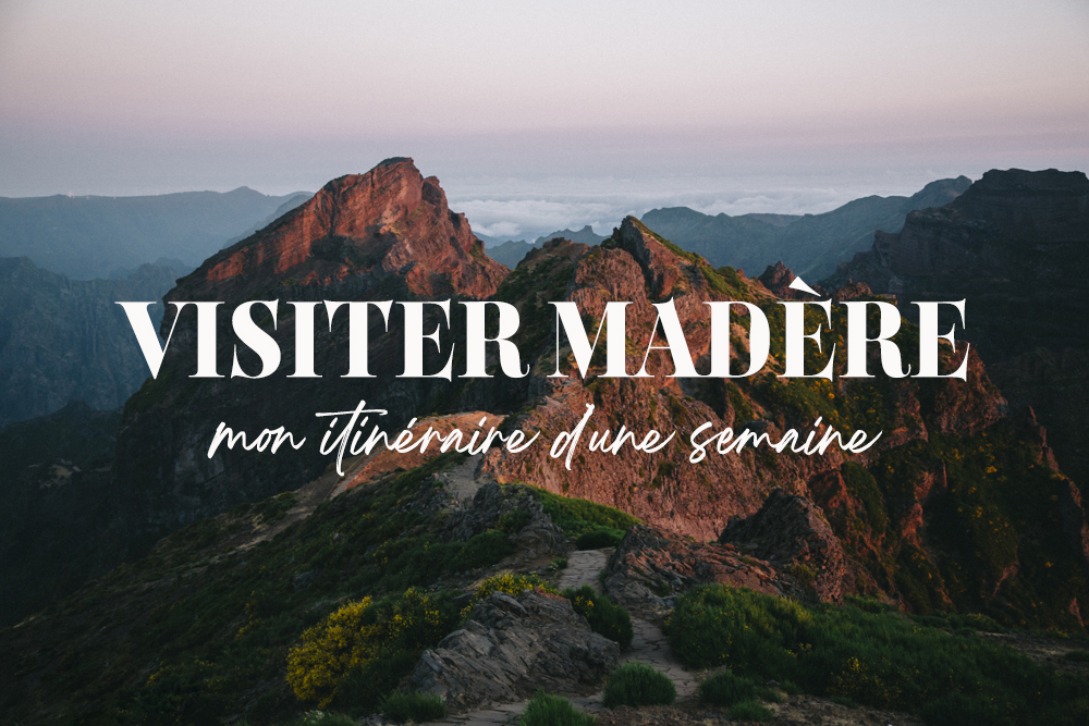 Visiter Madère en une semaine : préparer son itinéraire. crédit photo : Clara Ferrand - blog Wildroad