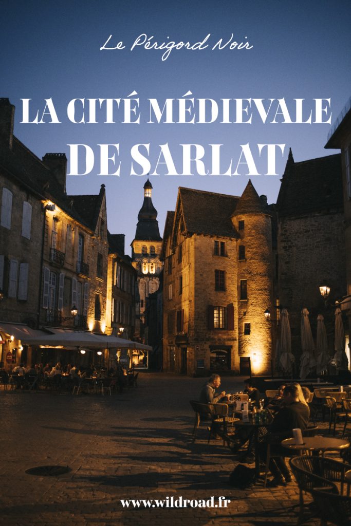 Visiter Sarlat, cité d'art et d'Histoire dans le Sud-Ouest au coeur de la vallée de la Dordogne. crédit photo : Clara Ferrand - blog Wildroad #sarlat #périgord #dordogne #valléedeladordogne #sudouest