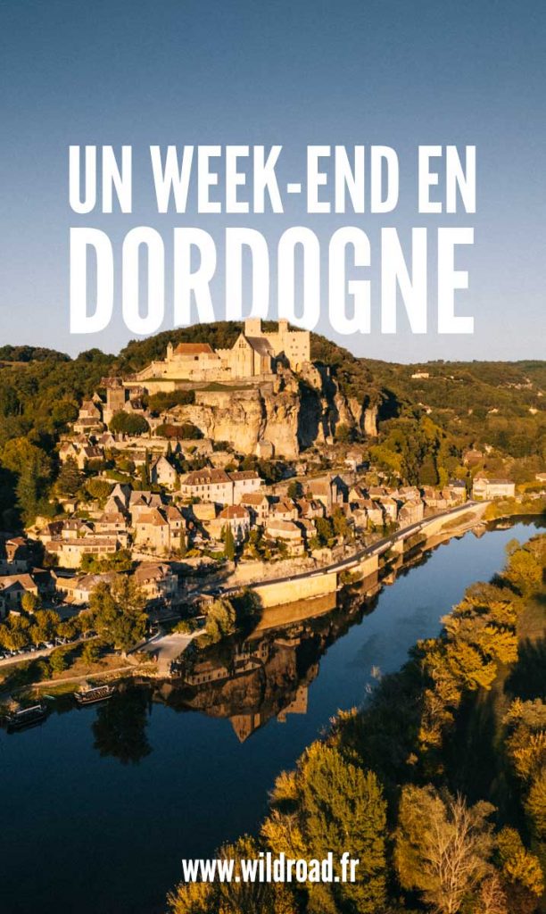 Un week-end en Dordogne à visiter les alentours de Sarlat. Petits villages, châteaux médiévaux, activité nature à faire dans le Périgord. crédit photo : Clara Ferrand - blog Wildroad #nouvelleaquitaine #perigord #sarlat #roquegageac #beynac #chateaudordogne #weekend