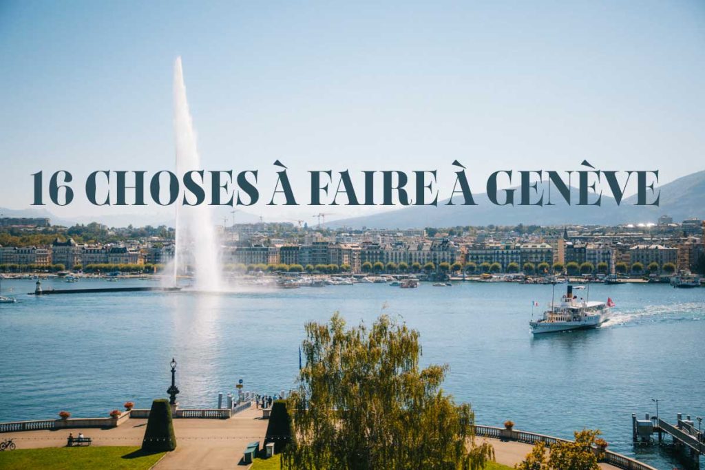 16 chose à faire à Genève en 1 jour de visite. crédit photo : Clara Ferrand - blog Wildroad