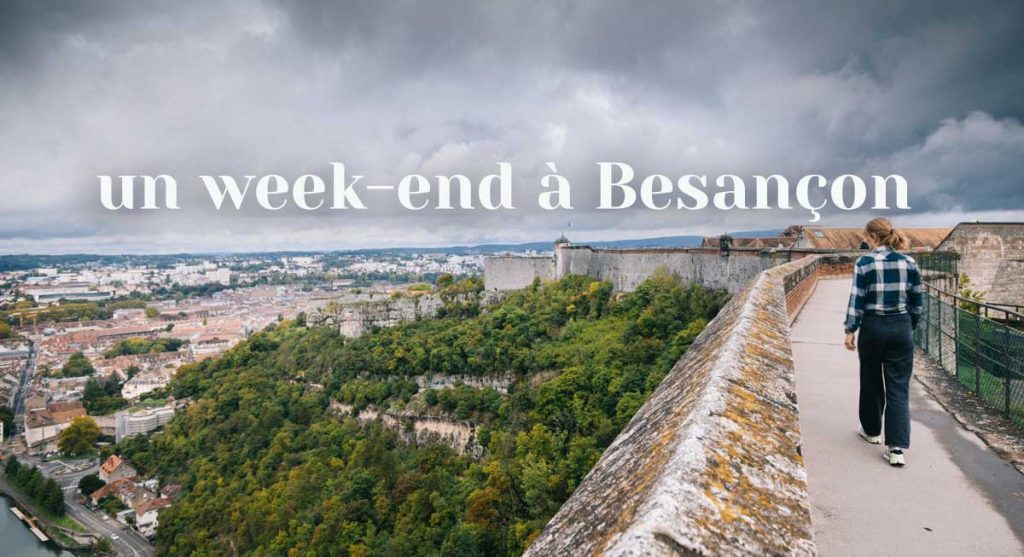 Visiter Besançon en un week-end : que faire comme activité ? crédit photo : Clara Ferrand - blog Wildroad